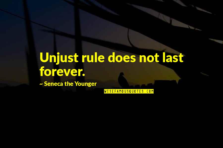 1700 1800 Quotes By Seneca The Younger: Unjust rule does not last forever.