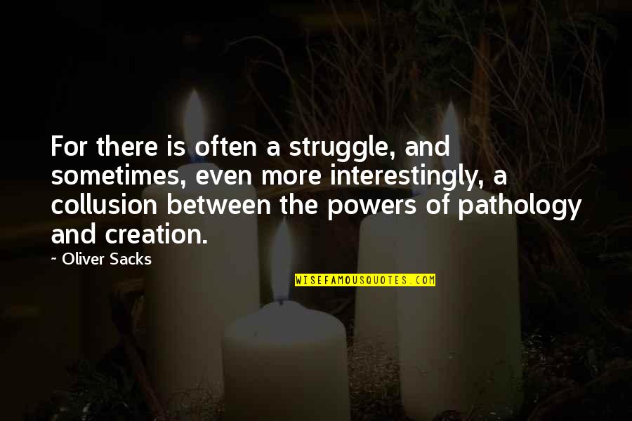 1701 Ad Quotes By Oliver Sacks: For there is often a struggle, and sometimes, 1701 Ad Quotes By Oliver Sacks: For there is often a struggle, and sometimes,