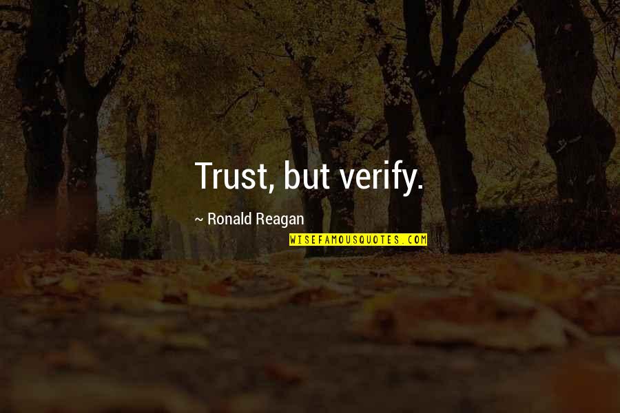 17036 Quotes By Ronald Reagan: Trust, but verify. 17036 Quotes By Ronald Reagan: Trust, but verify.