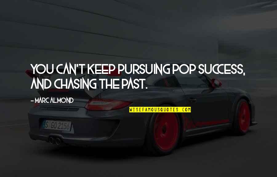 1705897sm Quotes By Marc Almond: You can't keep pursuing pop success, and chasing
