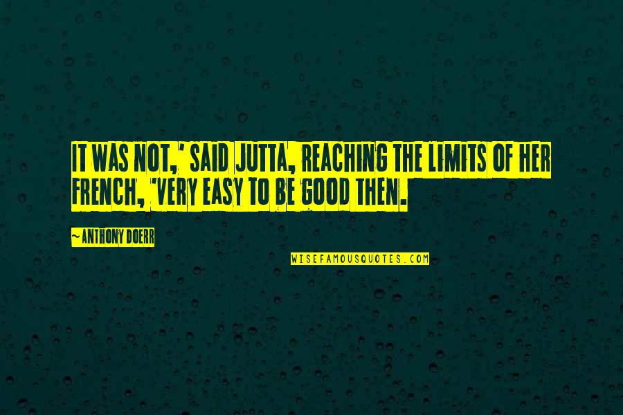 1707 Union Quotes By Anthony Doerr: It was not,' said Jutta, reaching the limits 1707 Union Quotes By Anthony Doerr: It was not,' said Jutta, reaching the limits