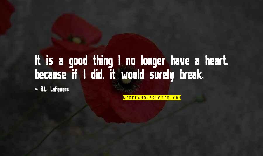 1707 Union Quotes By R.L. LaFevers: It is a good thing I no longer 1707 Union Quotes By R.L. LaFevers: It is a good thing I no longer