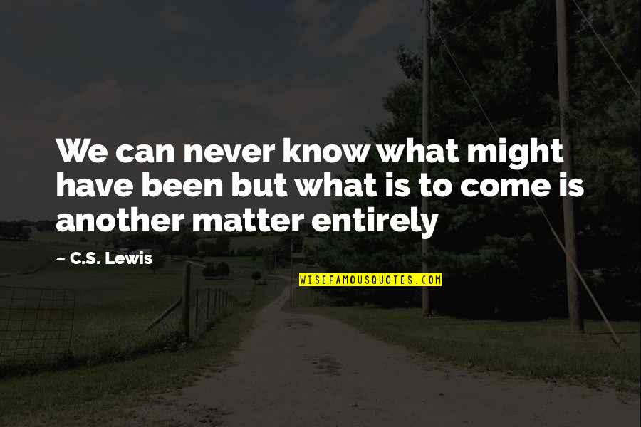 1707 W Quotes By C.S. Lewis: We can never know what might have been