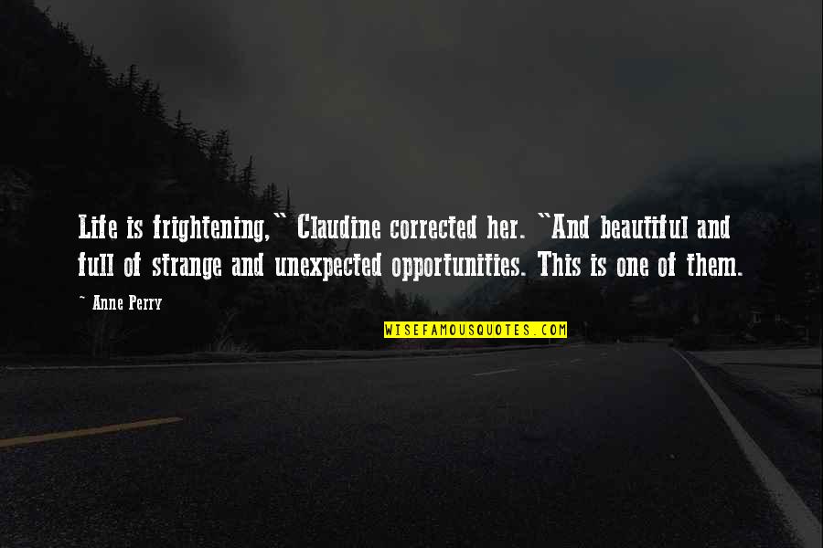 1708 Coffee Quotes By Anne Perry: Life is frightening," Claudine corrected her. "And beautiful