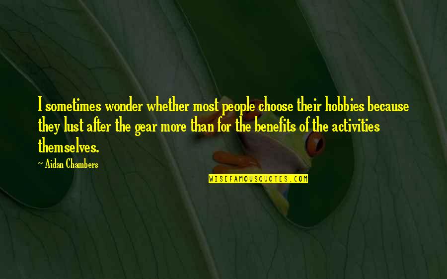1708 S Quotes By Aidan Chambers: I sometimes wonder whether most people choose their