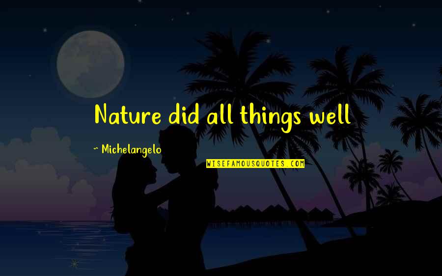 1708 S Quotes By Michelangelo: Nature did all things well