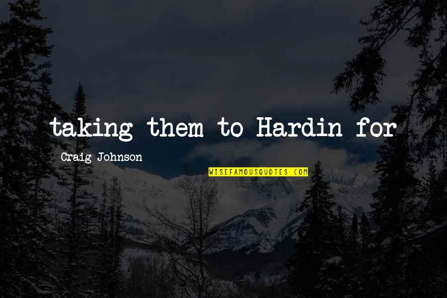 171 Area Quotes By Craig Johnson: taking them to Hardin for