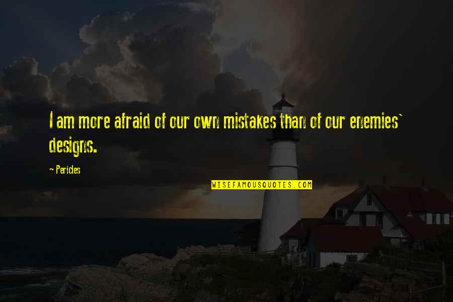 1710 Blvd Quotes By Pericles: I am more afraid of our own mistakes