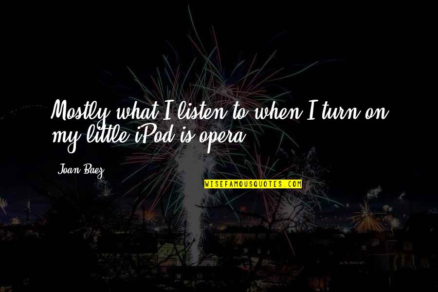 1711 Caroline Quotes By Joan Baez: Mostly what I listen to when I turn