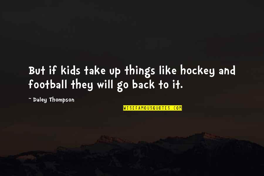 1715 Jacobite Quotes By Daley Thompson: But if kids take up things like hockey