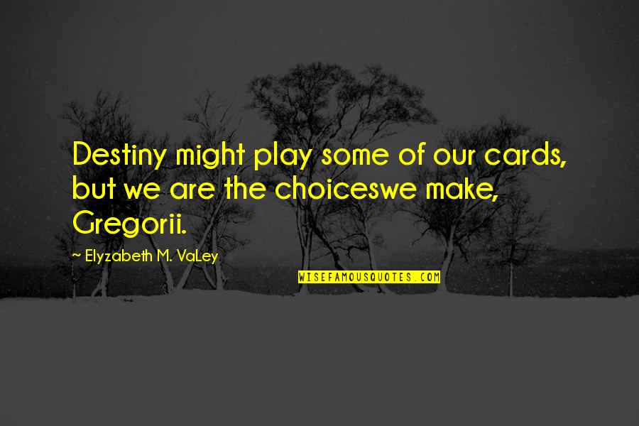 1715 Jacobite Quotes By Elyzabeth M. VaLey: Destiny might play some of our cards, but 1715 Jacobite Quotes By Elyzabeth M. VaLey: Destiny might play some of our cards, but