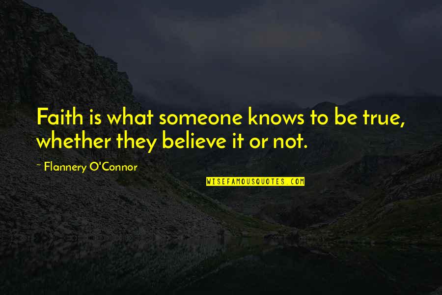 1715 Plate Quotes By Flannery O'Connor: Faith is what someone knows to be true,