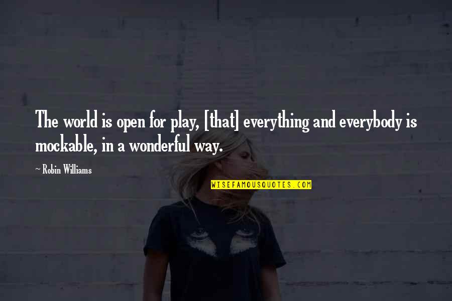 1715 Plate Quotes By Robin Williams: The world is open for play, [that] everything