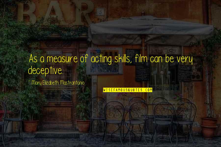 1717 Ala Quotes By Mary Elizabeth Mastrantonio: As a measure of acting skills, film can 1717 Ala Quotes By Mary Elizabeth Mastrantonio: As a measure of acting skills, film can