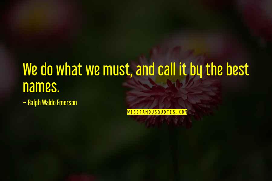 1717 Quotes By Ralph Waldo Emerson: We do what we must, and call it