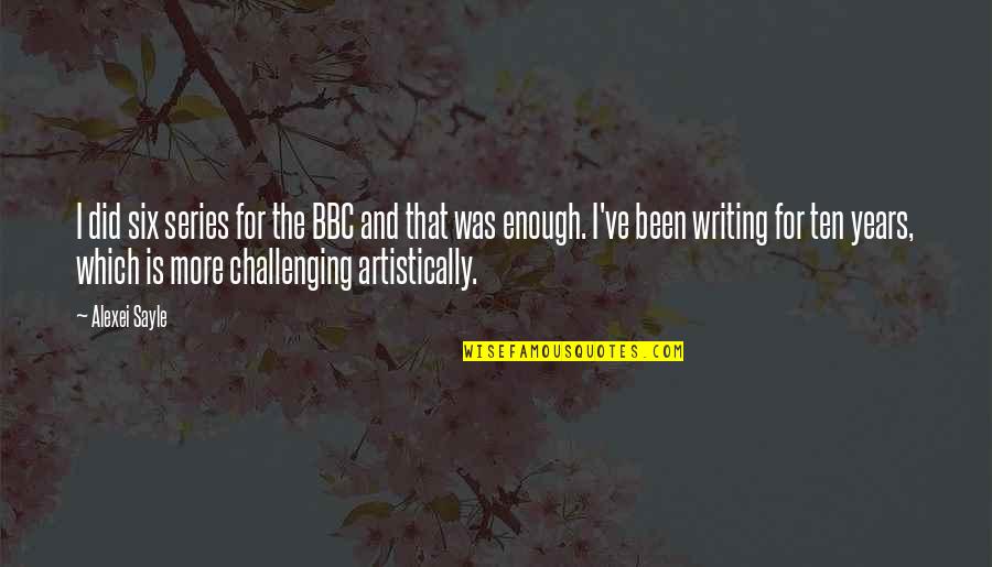 1719 Movie Quotes By Alexei Sayle: I did six series for the BBC and