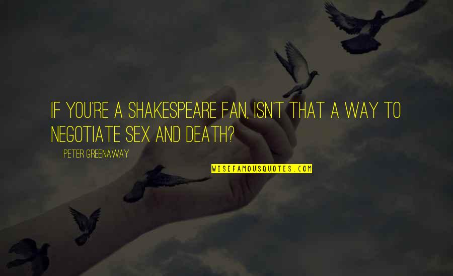 1719 Movie Quotes By Peter Greenaway: If you're a Shakespeare fan, isn't that a