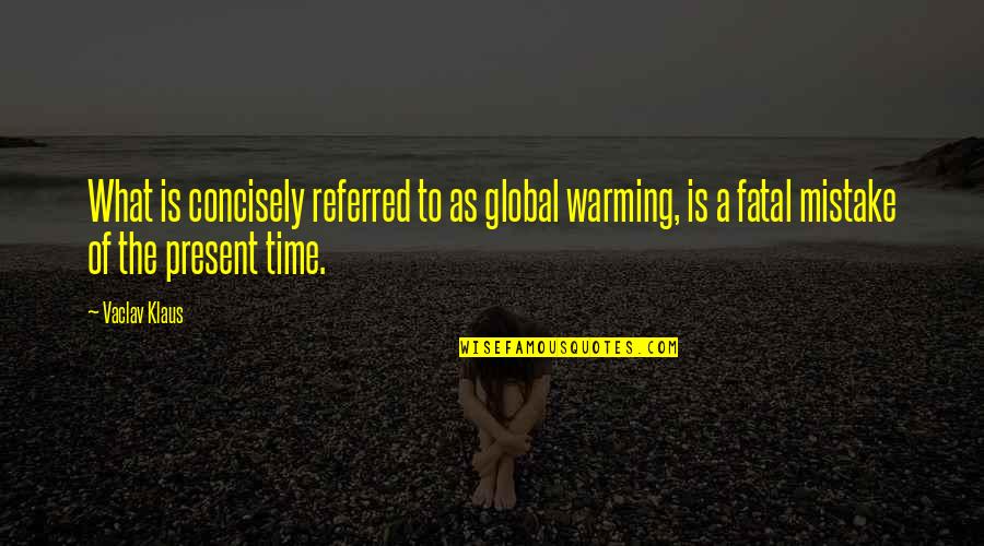 1719 Movie Quotes By Vaclav Klaus: What is concisely referred to as global warming,