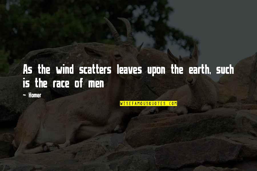 17199 Quotes By Homer: As the wind scatters leaves upon the earth,