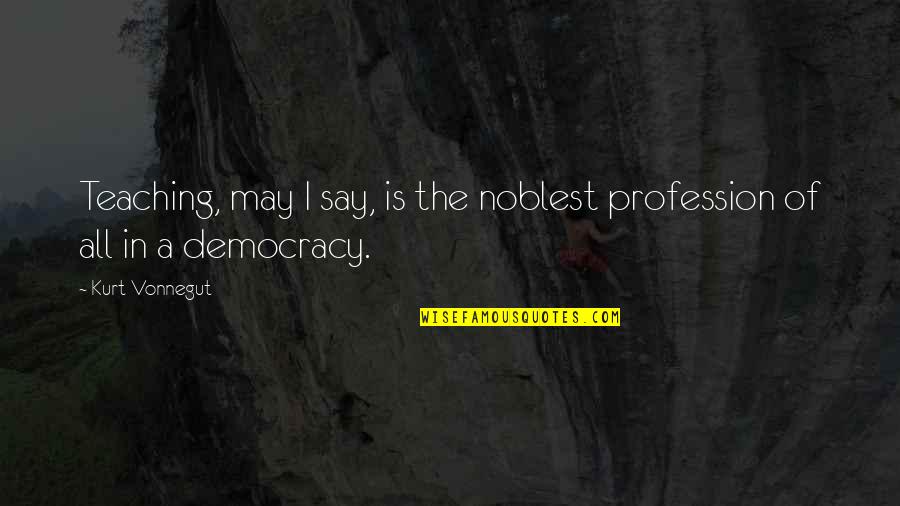 17210 Ze3 505 Quotes By Kurt Vonnegut: Teaching, may I say, is the noblest profession
