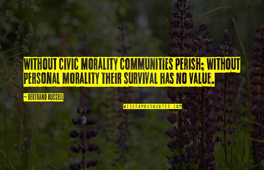 17211 Z8b 901 Quotes By Bertrand Russell: Without civic morality communities perish; without personal morality 17211 Z8b 901 Quotes By Bertrand Russell: Without civic morality communities perish; without personal morality