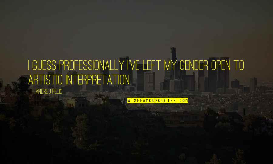 1723 Winery Quotes By Andrej Pejic: I guess professionally I've left my gender open
