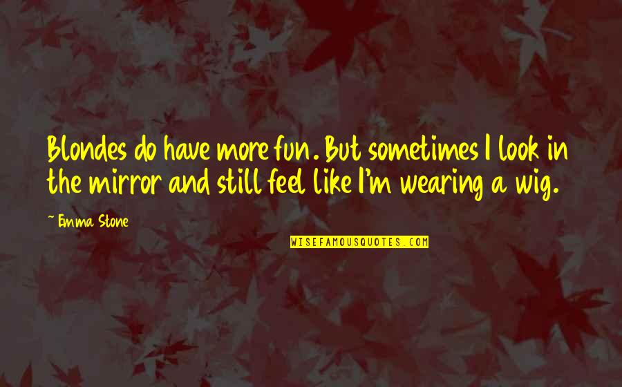1723 Winery Quotes By Emma Stone: Blondes do have more fun. But sometimes I
