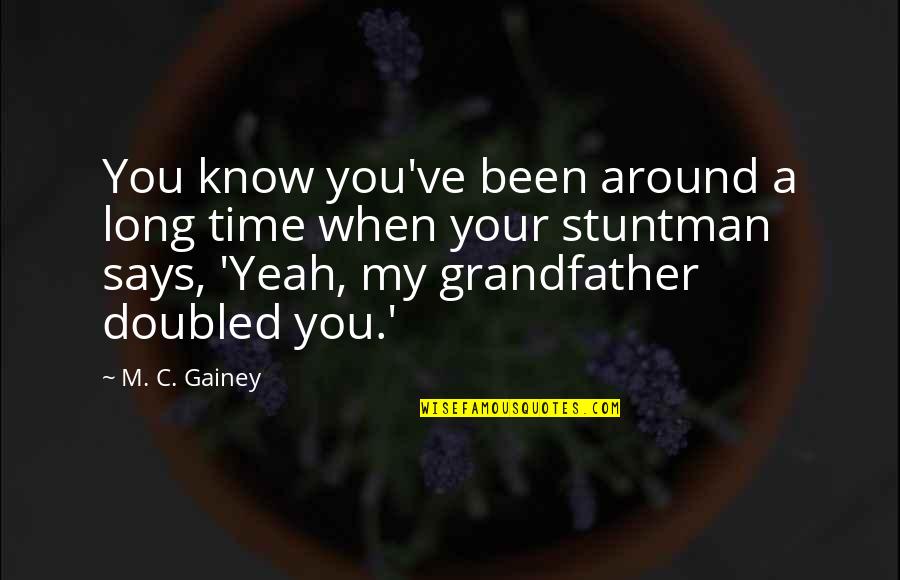 17312 Quotes By M. C. Gainey: You know you've been around a long time