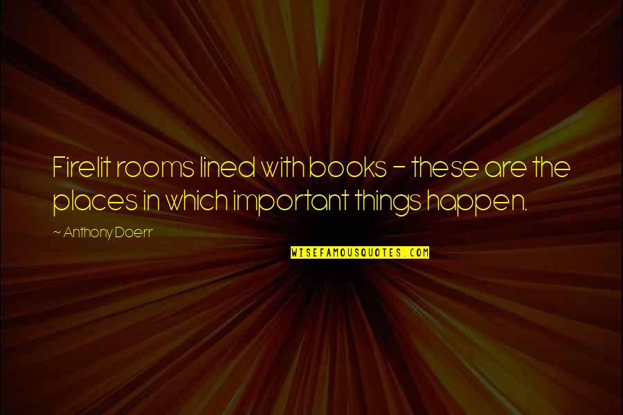 1733x Quotes By Anthony Doerr: Firelit rooms lined with books - these are 1733x Quotes By Anthony Doerr: Firelit rooms lined with books - these are