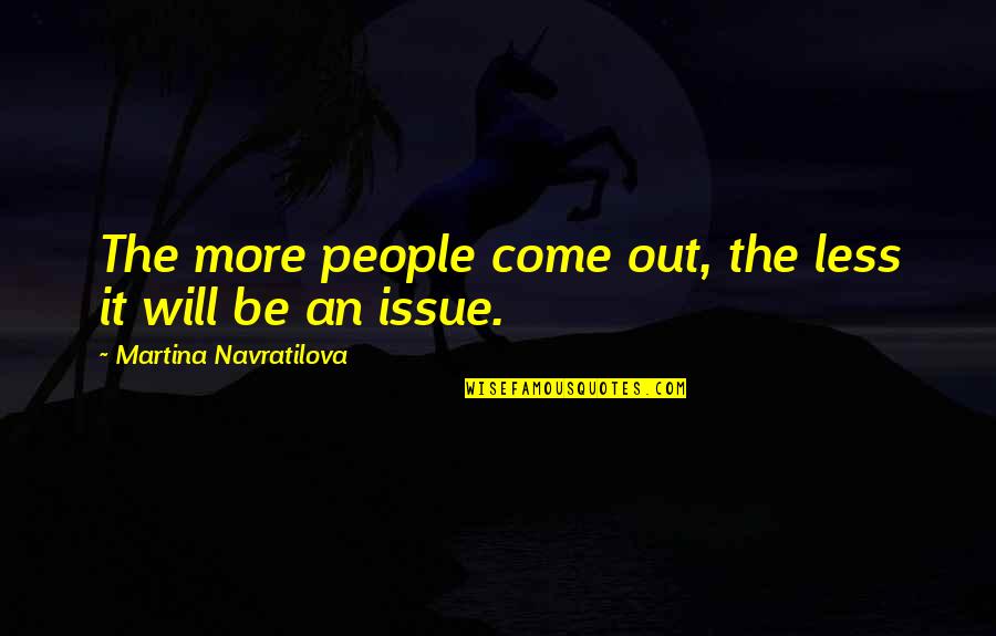 1733x Quotes By Martina Navratilova: The more people come out, the less it 1733x Quotes By Martina Navratilova: The more people come out, the less it