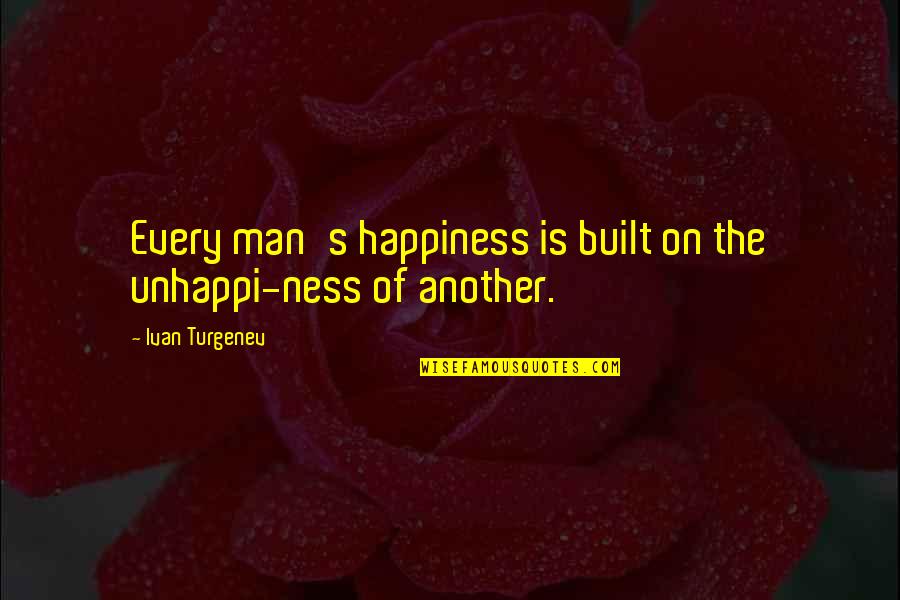 1734 Tb Quotes By Ivan Turgenev: Every man's happiness is built on the unhappi-ness