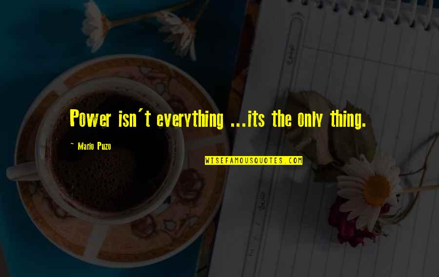 1734 Tb Quotes By Mario Puzo: Power isn't everything ...its the only thing.