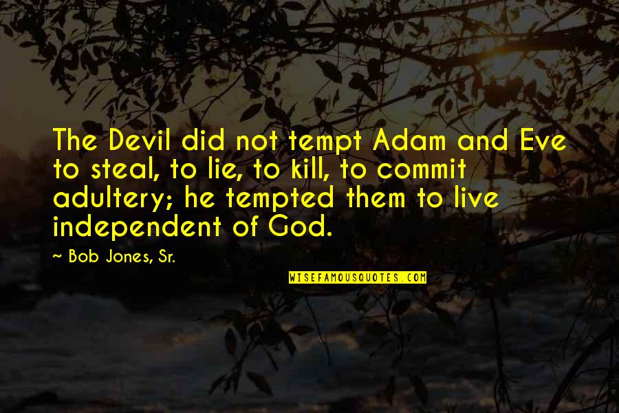 1735 Trial Of John Quotes By Bob Jones, Sr.: The Devil did not tempt Adam and Eve
