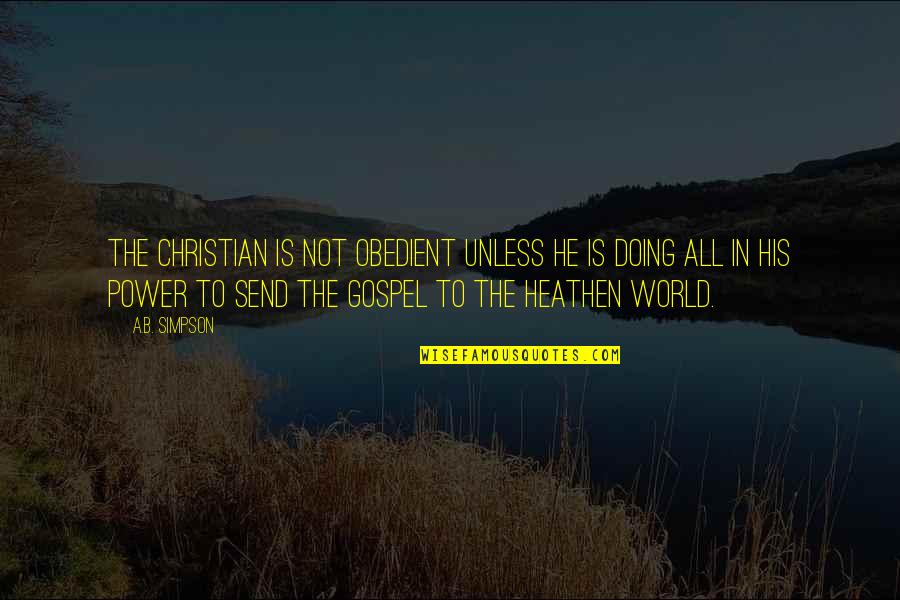 17373 Quotes By A.B. Simpson: The Christian is not obedient unless he is 17373 Quotes By A.B. Simpson: The Christian is not obedient unless he is