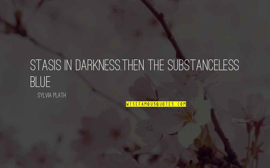 17373 Quotes By Sylvia Plath: Stasis in darkness.Then the substanceless blue 17373 Quotes By Sylvia Plath: Stasis in darkness.Then the substanceless blue