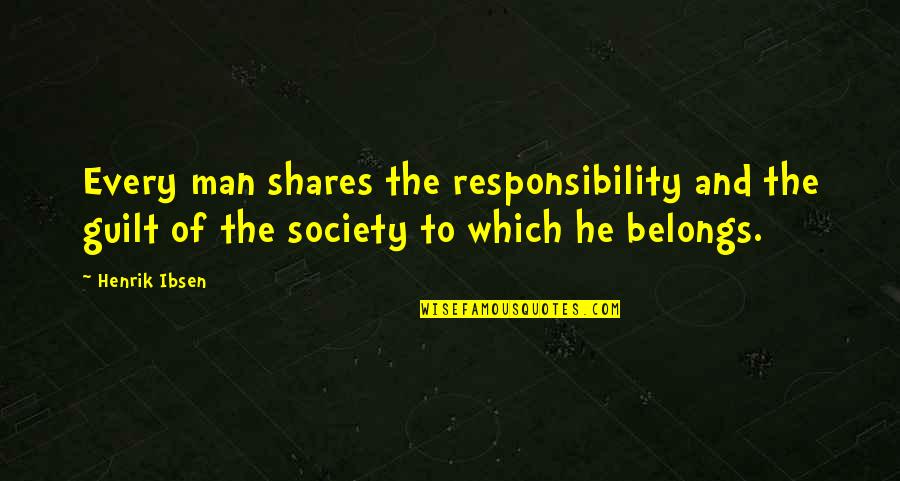 1744 Mcgee Quotes By Henrik Ibsen: Every man shares the responsibility and the guilt