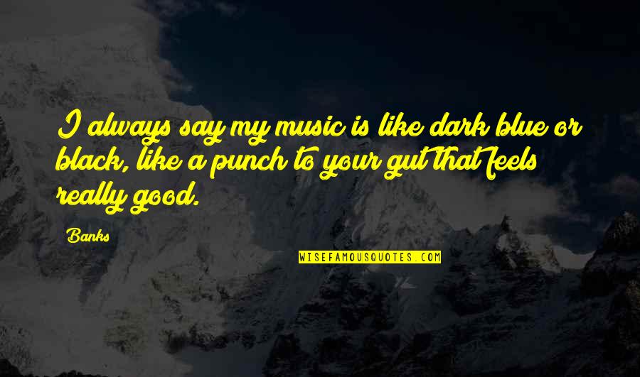 1745 Jacobite Quotes By Banks: I always say my music is like dark