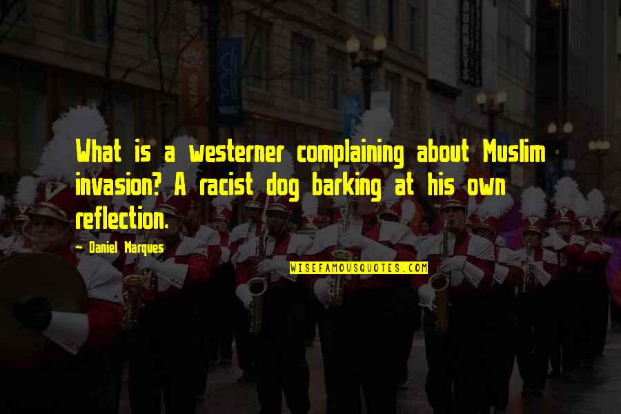 1745 Jacobite Quotes By Daniel Marques: What is a westerner complaining about Muslim invasion?