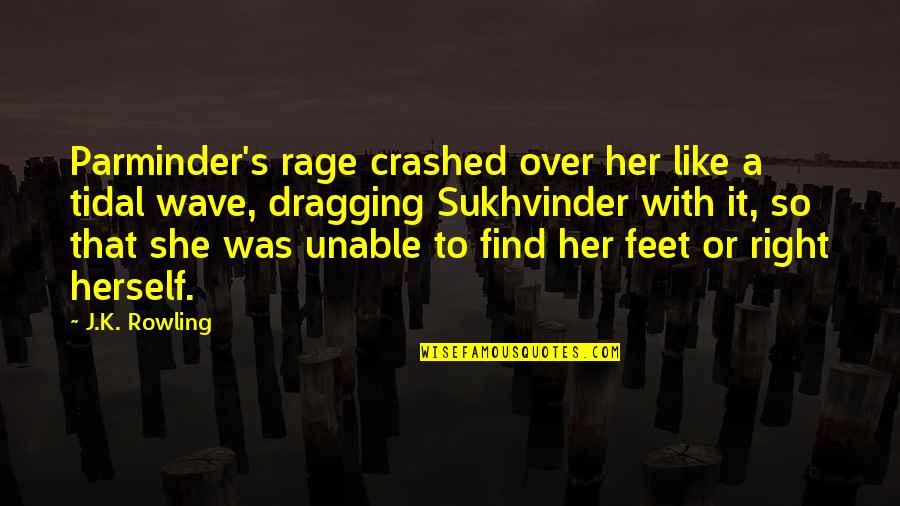 1745 Jacobite Quotes By J.K. Rowling: Parminder's rage crashed over her like a tidal