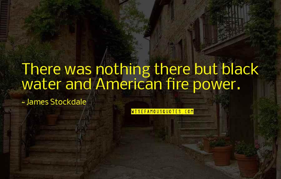 1745 Jacobite Quotes By James Stockdale: There was nothing there but black water and