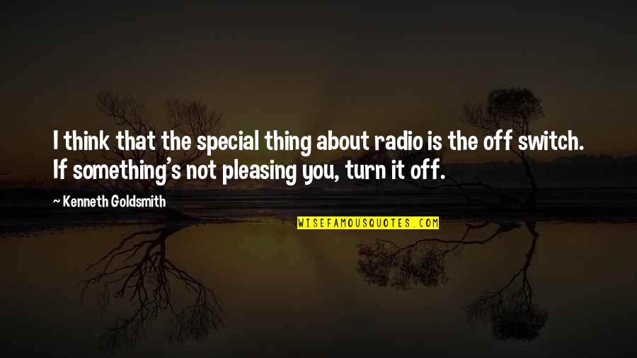 1748 W Quotes By Kenneth Goldsmith: I think that the special thing about radio 1748 W Quotes By Kenneth Goldsmith: I think that the special thing about radio