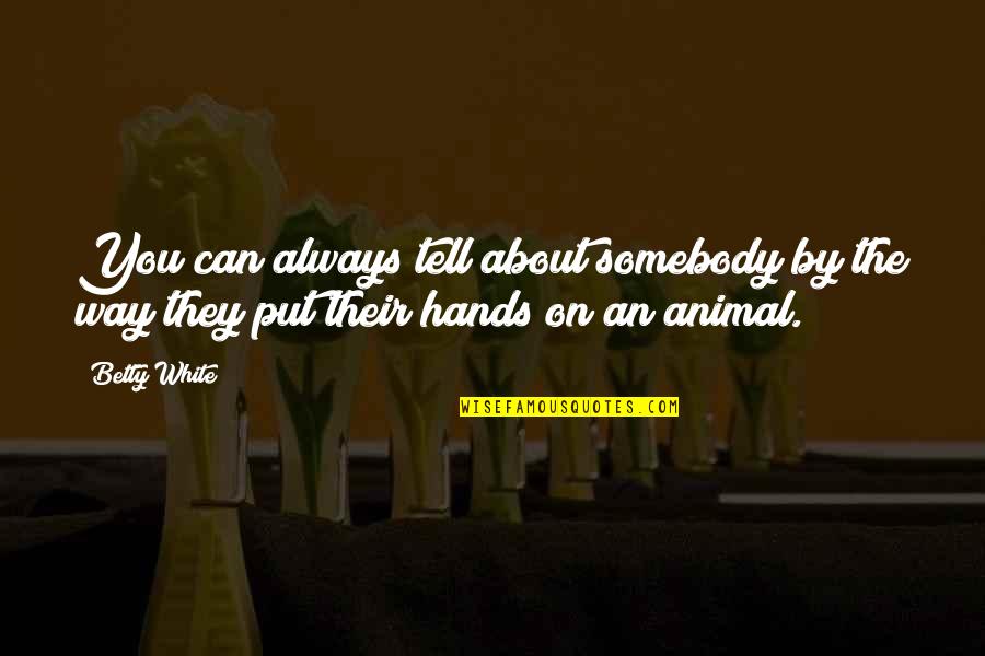 1751 Scenic Highway Quotes By Betty White: You can always tell about somebody by the