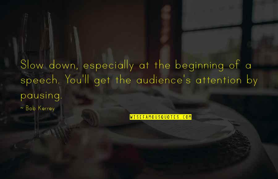 1751 Scenic Highway Quotes By Bob Kerrey: Slow down, especially at the beginning of a