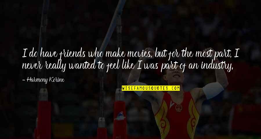 1753 In Spanish Quotes By Harmony Korine: I do have friends who make movies, but