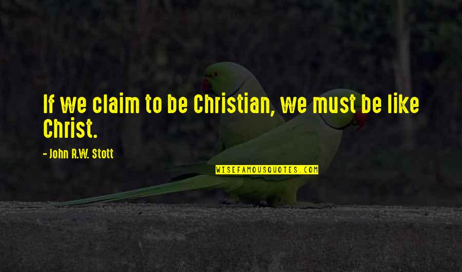 1753 In Spanish Quotes By John R.W. Stott: If we claim to be Christian, we must