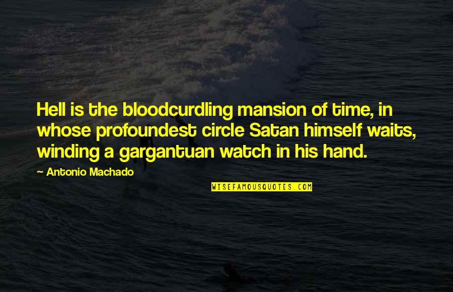 1754 Tracker Quotes By Antonio Machado: Hell is the bloodcurdling mansion of time, in