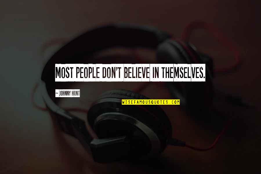 1756 En2tr Quotes By Johnny Hunt: Most people don't believe in themselves. 1756 En2tr Quotes By Johnny Hunt: Most people don't believe in themselves.