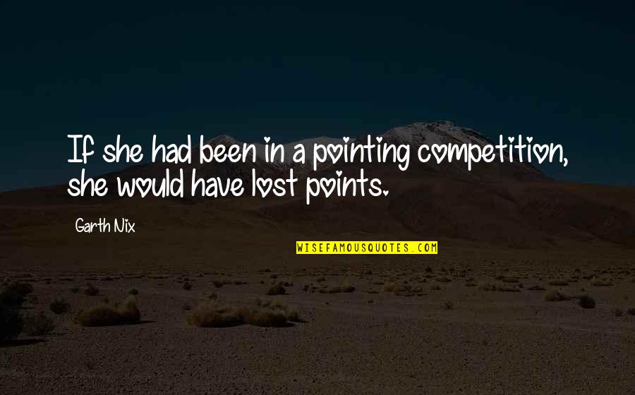 1759 Beloit Quotes By Garth Nix: If she had been in a pointing competition,