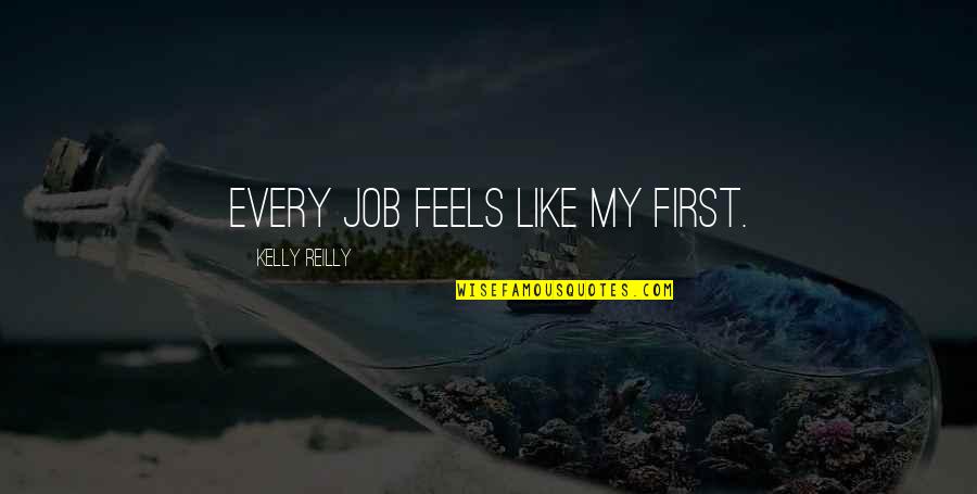 1759 Beloit Quotes By Kelly Reilly: Every job feels like my first.