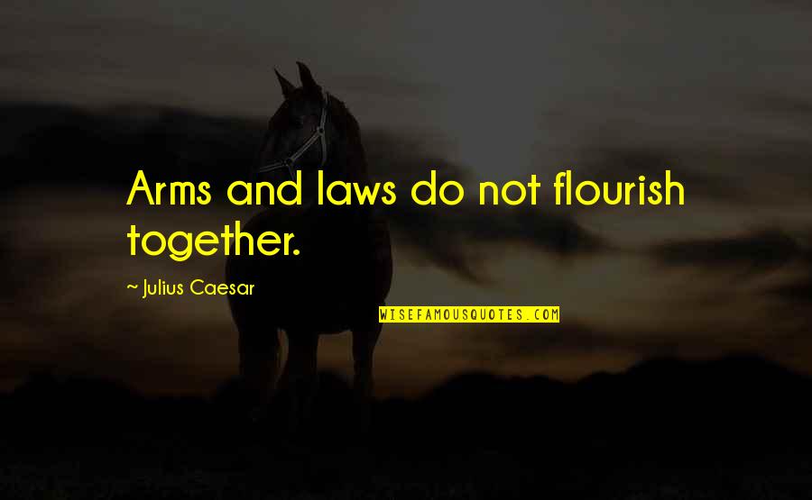 1759 Broad Quotes By Julius Caesar: Arms and laws do not flourish together. 1759 Broad Quotes By Julius Caesar: Arms and laws do not flourish together.